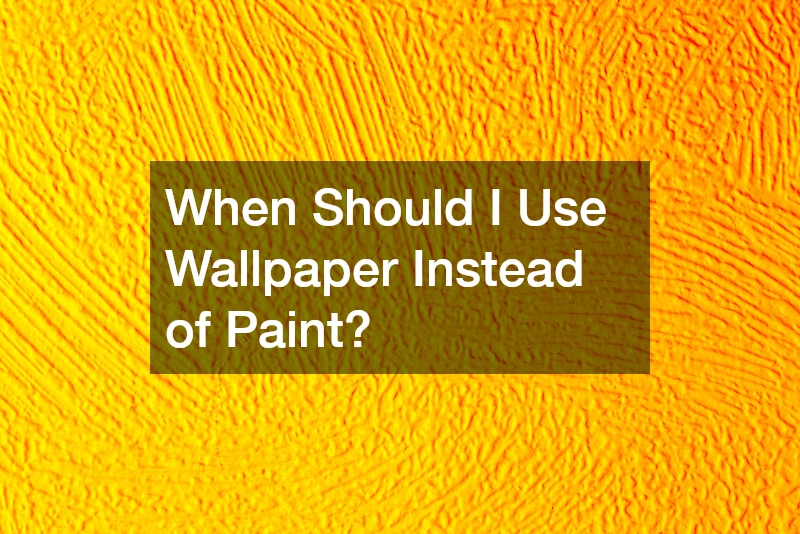 When Should I Use Wallpaper Instead of Paint?