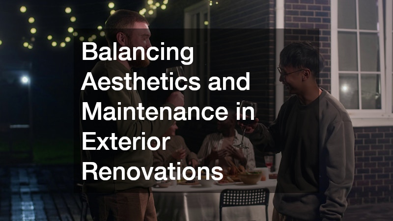 Balancing Aesthetics and Maintenance in Exterior Renovations