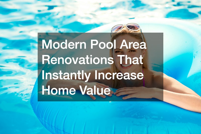 Modern Pool Area Renovations That Instantly Increase Home Value