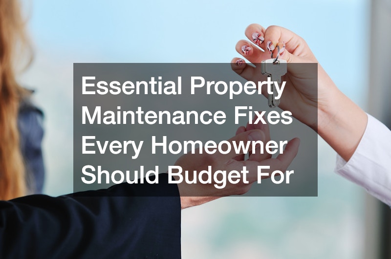 Essential Property Maintenance Fixes Every Homeowner Should Budget For