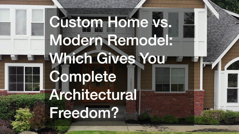 Custom Home vs. Modern Remodel  Which Gives You Complete Architectural Freedom?